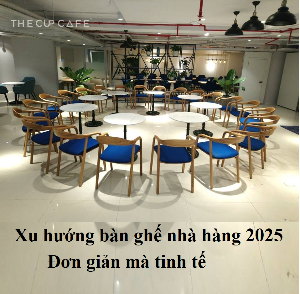 Xu hướng bàn ghế nhà hàng 2025 đơn giản mà tinh tế