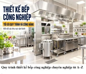 Quy trình thiết kế bếp công nghiệp chuyên nghiệp từ A–Z